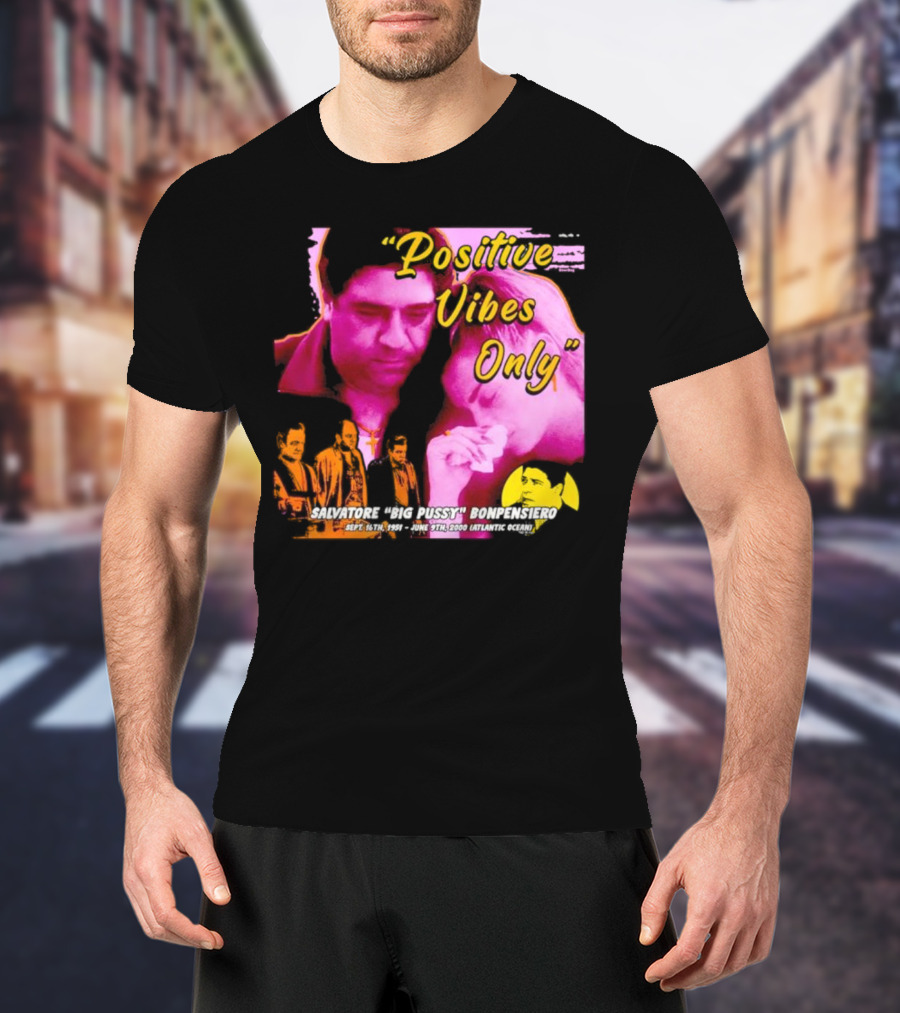 Positive Vibes Only Salvatore Big Pussy Bonpensiero Sopranos T-Shirt