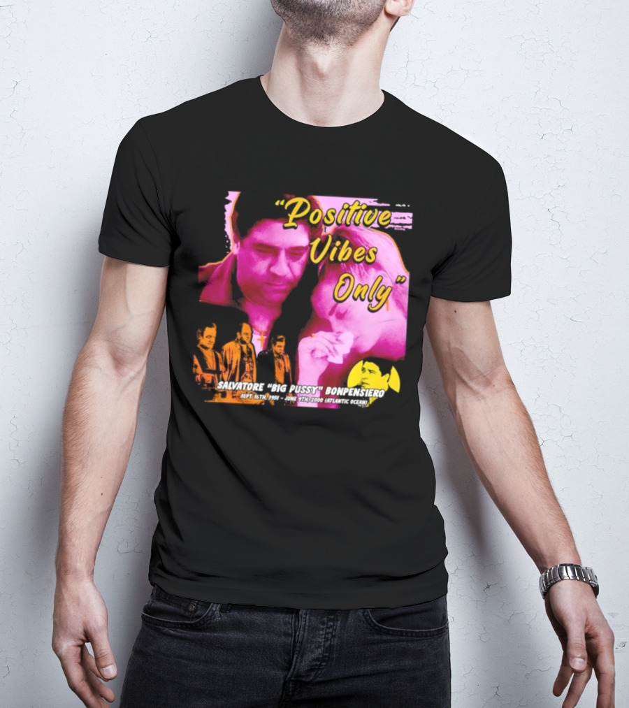Positive Vibes Only Salvatore Big Pussy Bonpensiero Sopranos T-Shirt