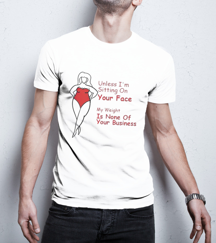 Unless I'm Sitting On Your Face My Weight Is None Of Your Business Red Swimsuit T-Shirt