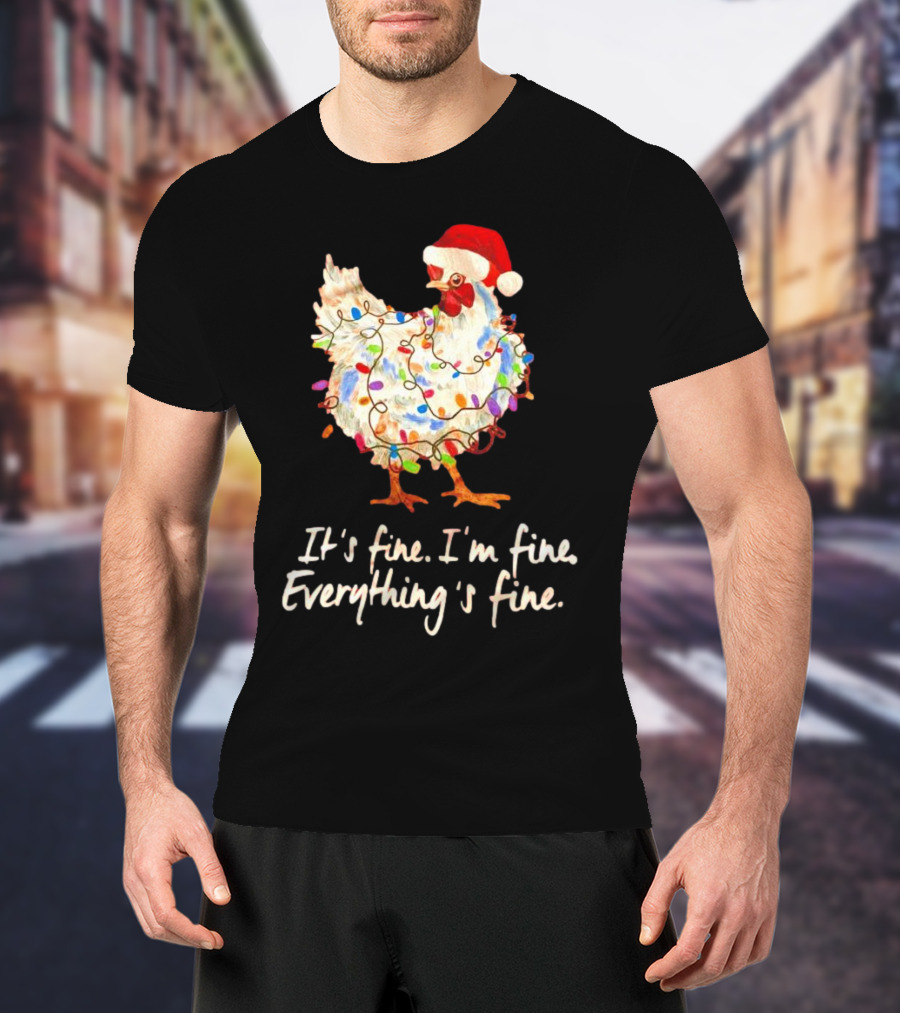 Chicken Wrapped In Christmas Lights And Santa Hat Saying It’s Fine I’m Fine Everything’s Fine T-Shirt