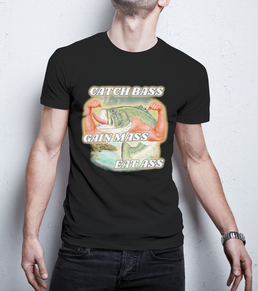 Catch Bass Gain Mass Eat Ass Fish Bodybuilding Humor T-Shirt