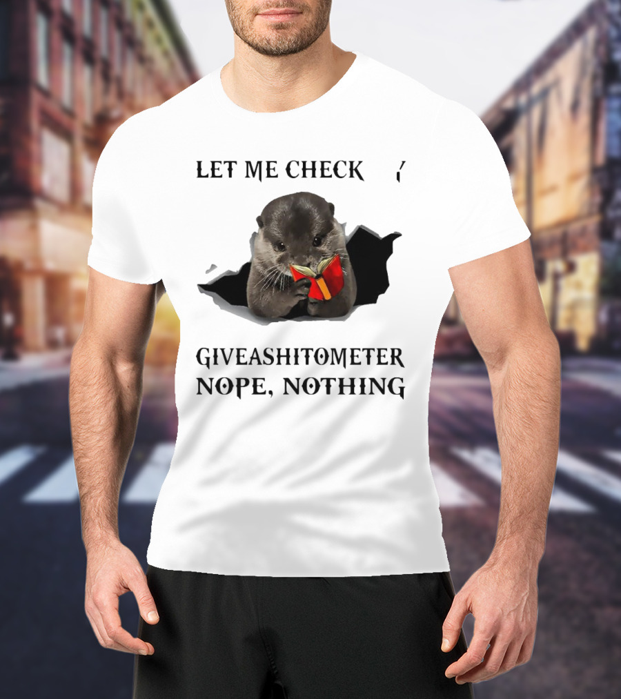 Let Me Check My Giveashitometer Nope Nothing Otter With Book T-Shirt