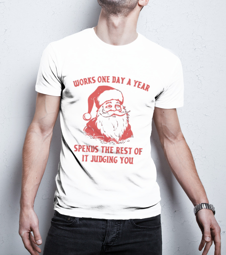 Santa Works One Day A Year Spends The Rest Of It Judging You Retro Red Santa T-Shirt