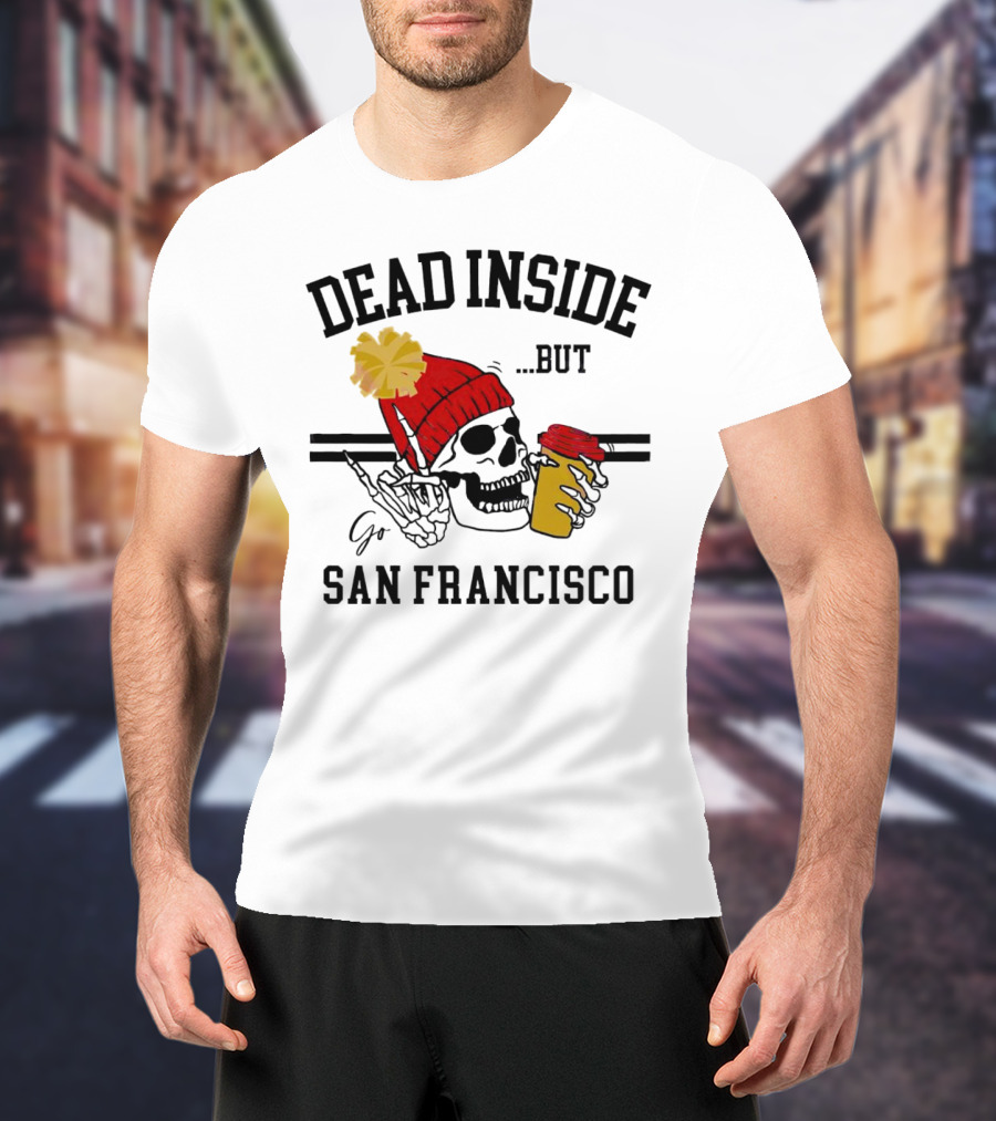Dead Inside But Go San Francisco Skull With Red Beanie And Coffee Cup T-Shirt