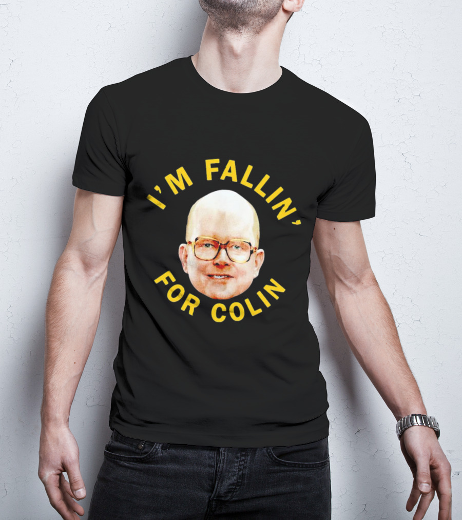 I'M FALLIN' FOR COLIN T-Shirt