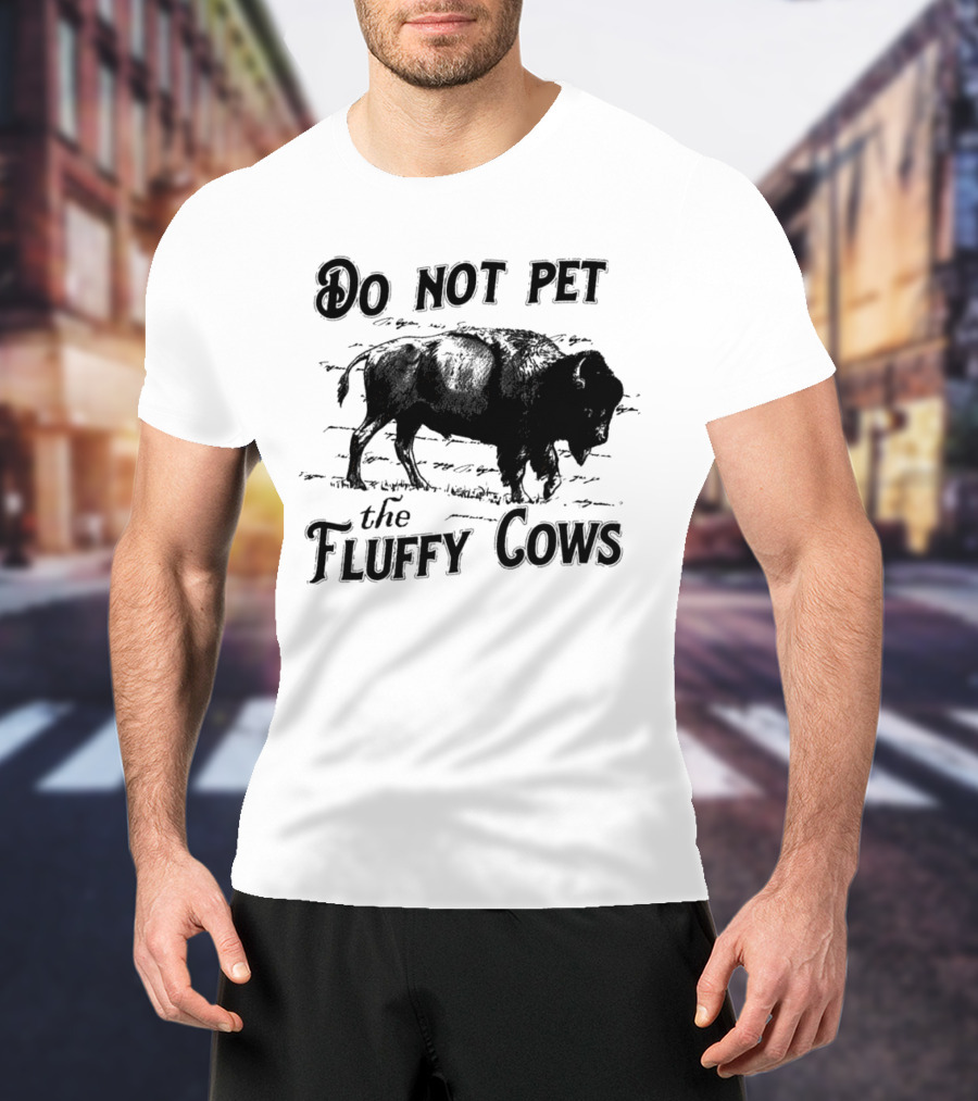 Do Not Pet The Fluffy Cows With Illustration Of Bison T-Shirt