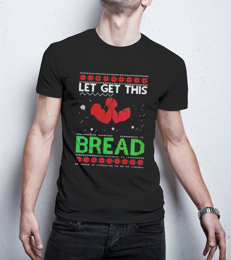 LET GET THIS BREAD Ugly Christmas Sweater Style Muscular Arms T-Shirt