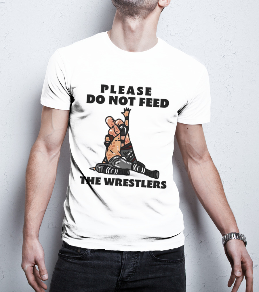 Please Do Not Feed The Wrestlers Playful Wrestling T-Shirt