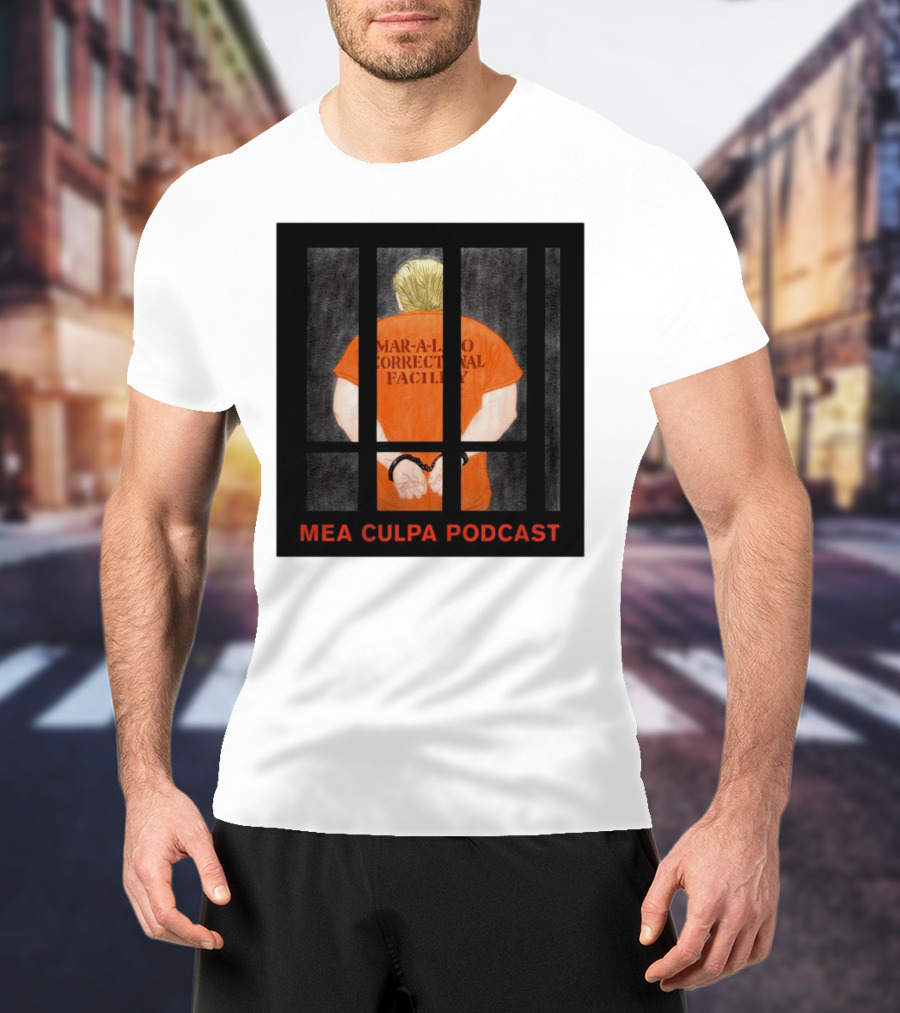 Mango Mussolini Mar-a-Lago Correctional Facility Mea Culpa Podcast T-Shirt