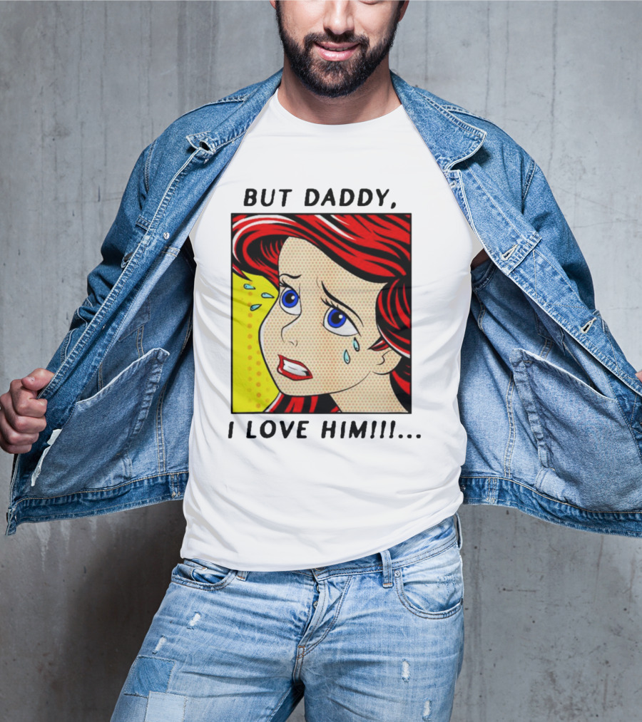 But Daddy I Love Him The Little Mermaid Ariel Comic T-Shirt