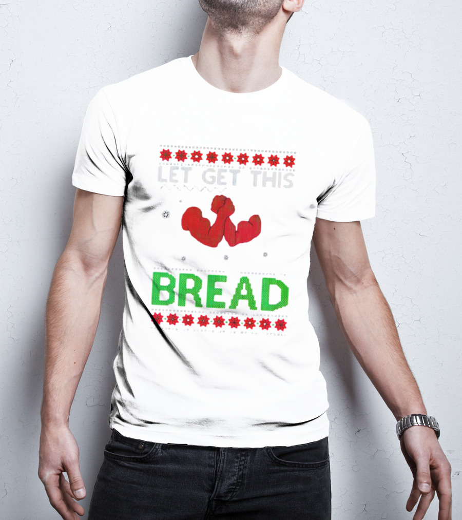 LET GET THIS BREAD Christmas Muscles Ugly T-Shirt