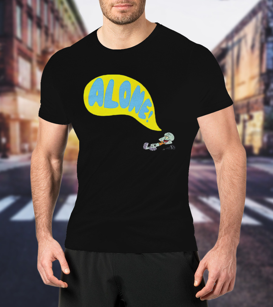 Squidward Alone Spongebob Squarepants ALONE T-Shirt