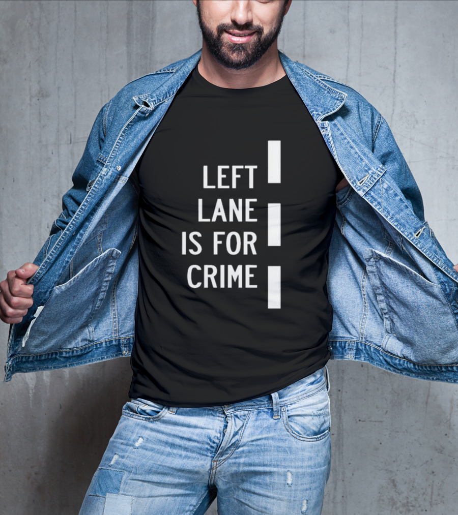 Left Lane Is For Crime Tee Highway T-Shirt