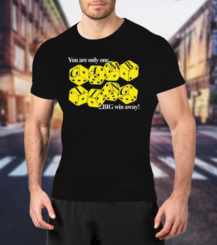 You Are Only One Big Win Away Dice Gambling T-Shirt