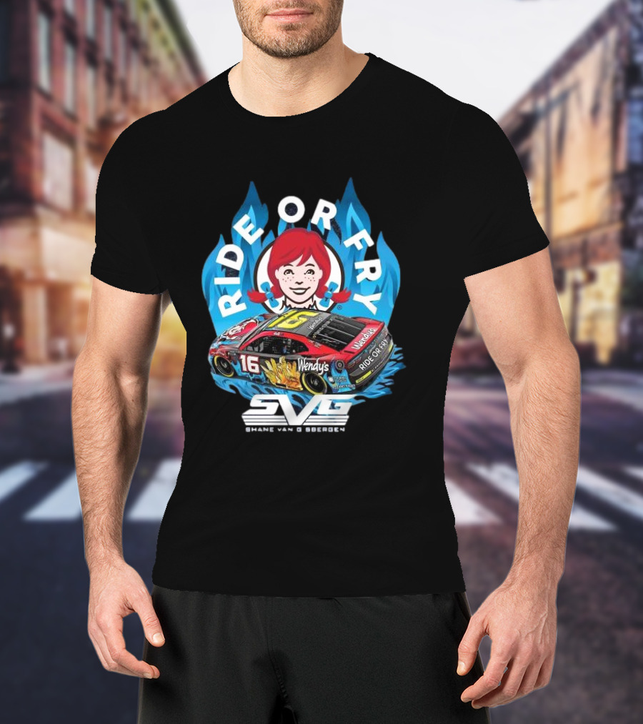 Ride Or Fry Wendy’s Talladega Shane Van Gisbergen SVG NASCAR Racing Car T-Shirt