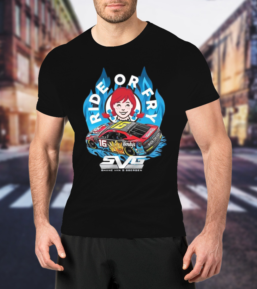 Shane Van Gisbergen Ride Or Fry Wendy’s SVG Talladega 16 T-Shirt