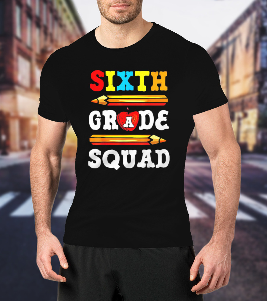 Sixth Grade Squad Back To School Teacher With Pencils And Apple T-Shirt