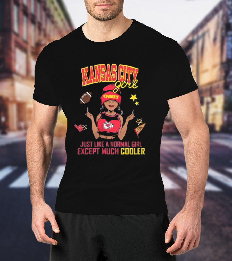 Kansas City Girl Just Like A Normal Girl Except Much Cooler Chiefs Chiefs Go T-Shirt