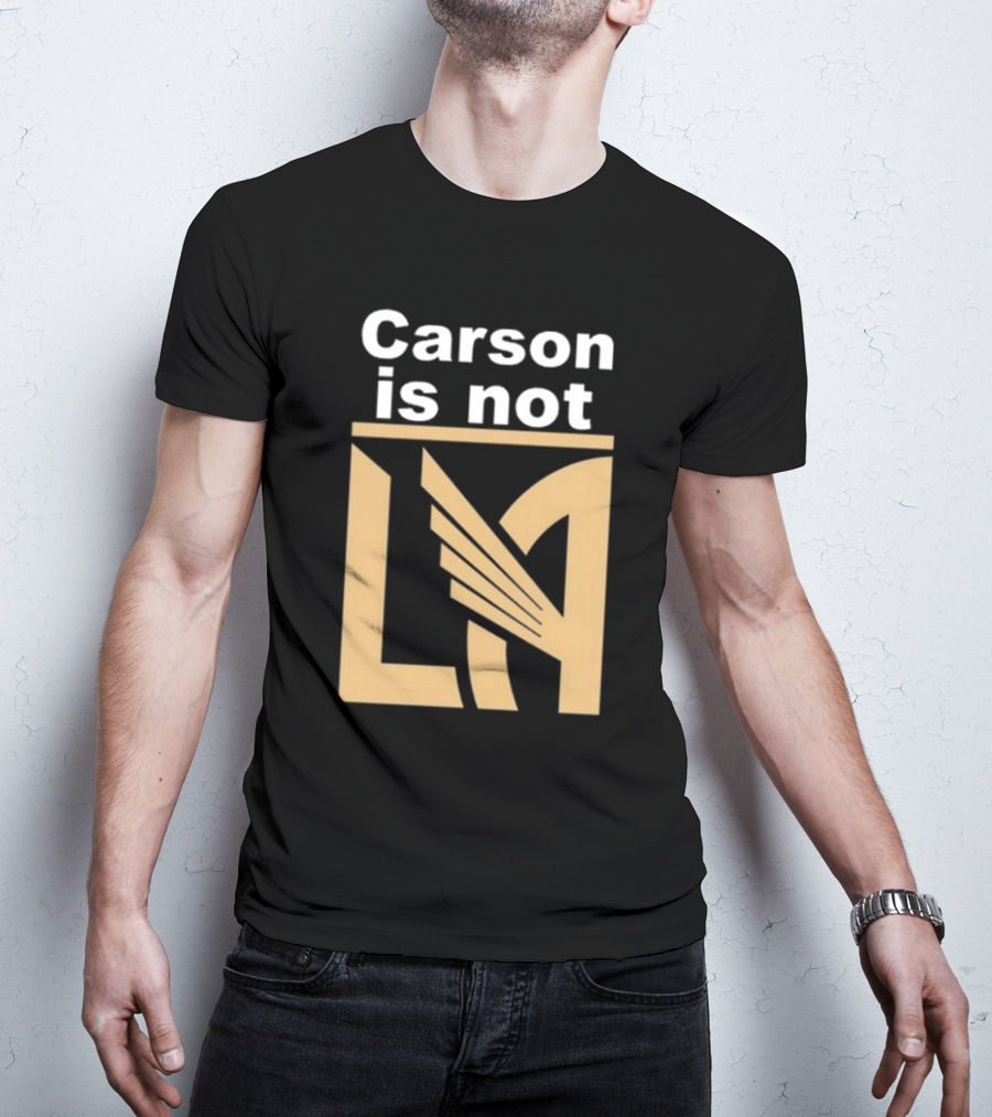 Carson Is Not LA LAFC T-Shirt