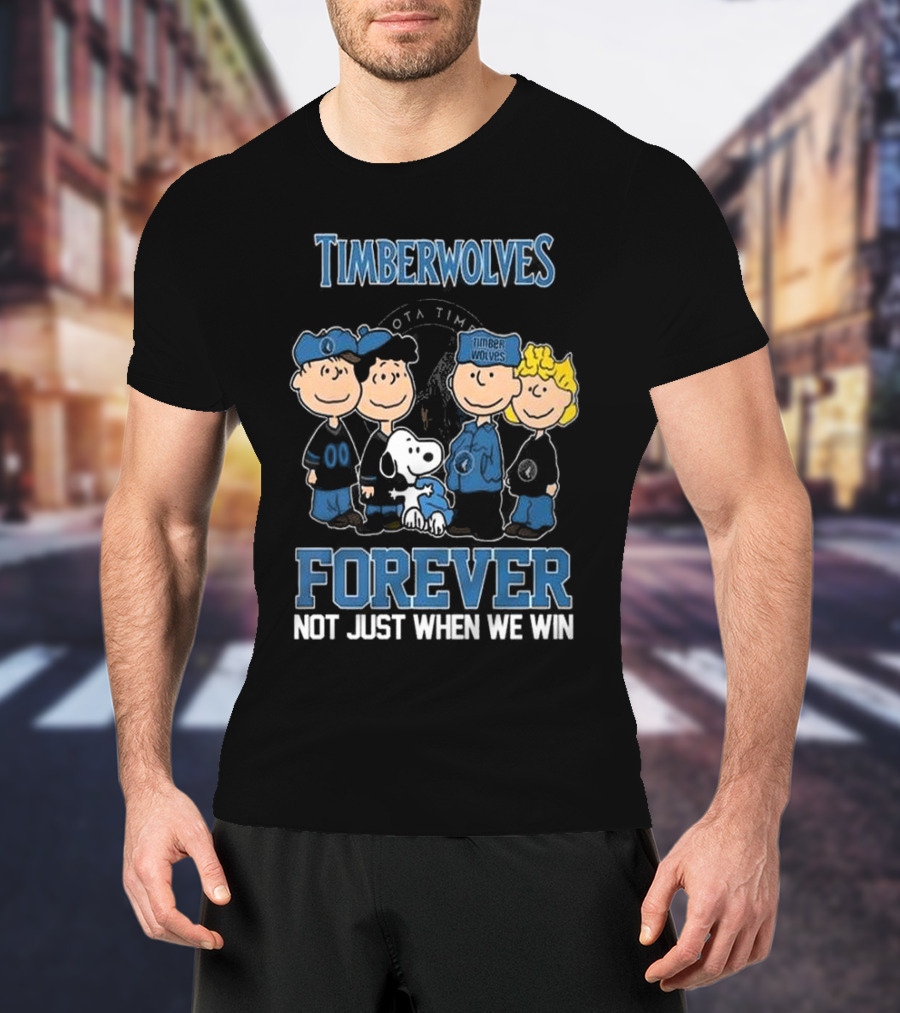 Timberwolves Forever Not Just When We Win Peanuts Style Fan T-Shirt