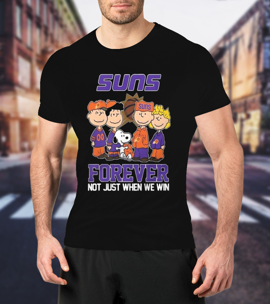 Suns Forever Not Just When We Win Peanuts Characters Basketball Fandom T-Shirt