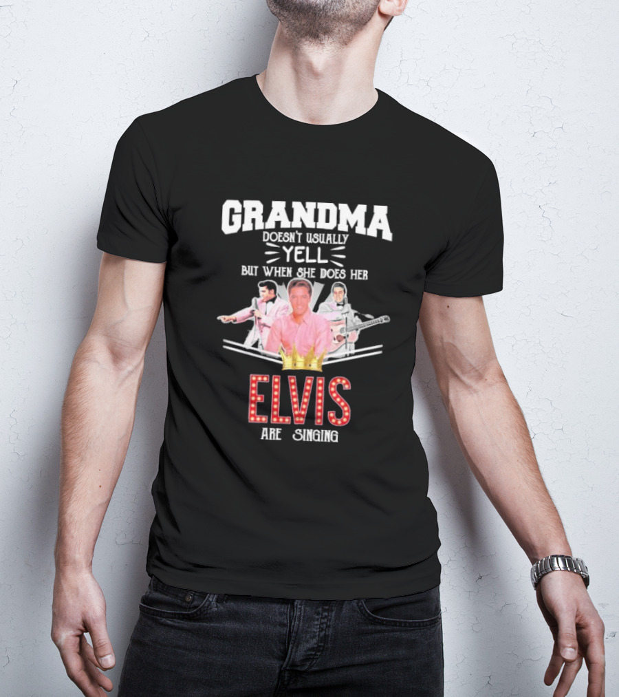 Grandma Doesn’t Usually Yell But When She Does Her Elvis Are Singing With Crown Graphics T-Shirt