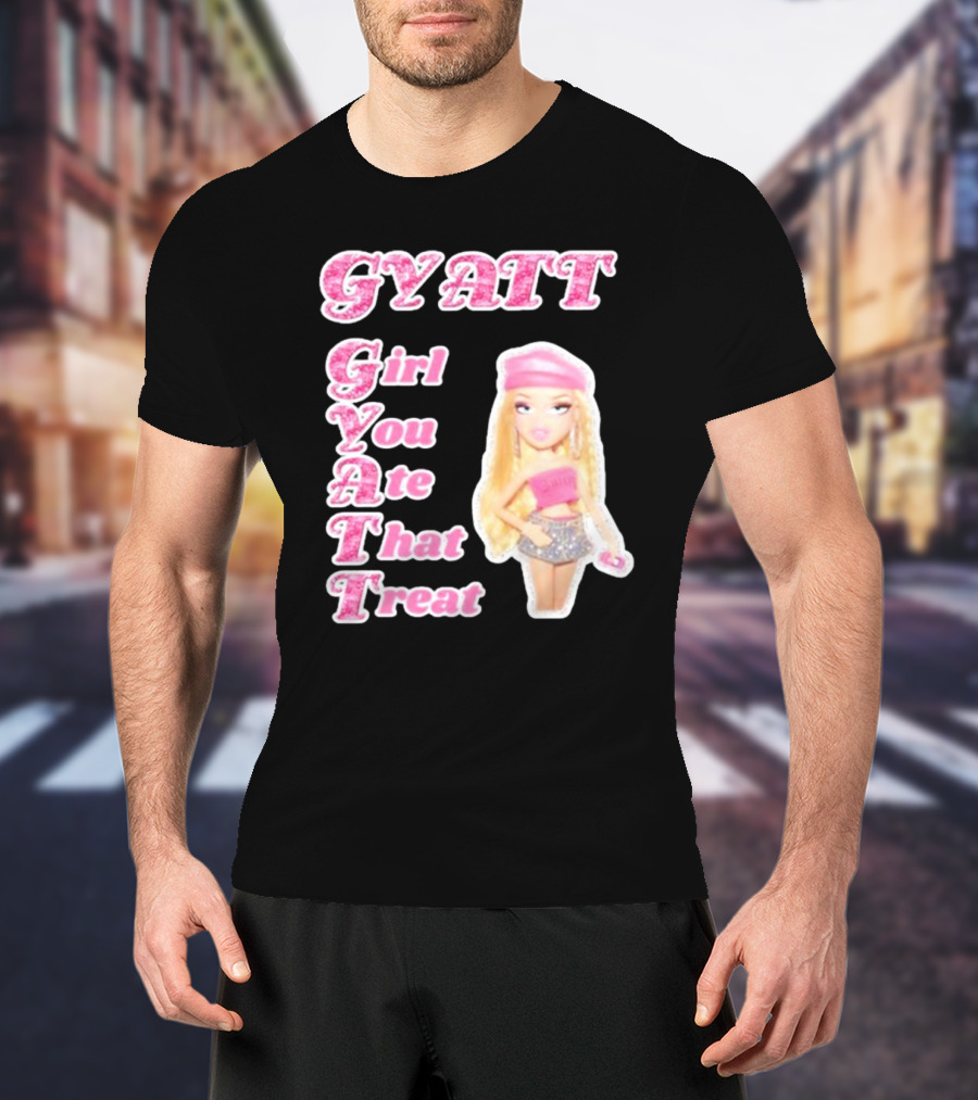 GYATT Girl You Ate That Treat Fashion Doll Vibe T-Shirt