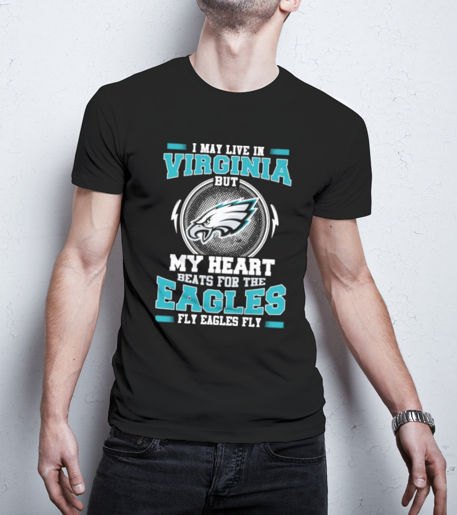I May Live In Virginia But My Heart Beats For The Eagles Fly Eagles Fly T-Shirt