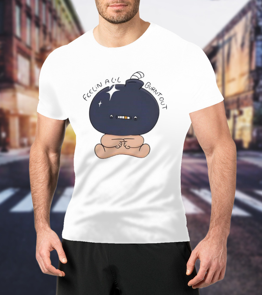 Feelin Alil Burnt Out Cute Character With Dark Round Head And Tiny Legs T-Shirt