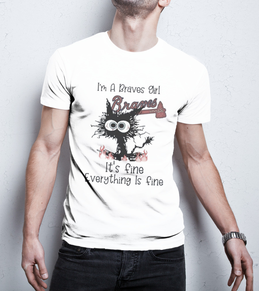 I'm A Braves Girl Braves It's Fine Everything Is Fine Cat T-Shirt