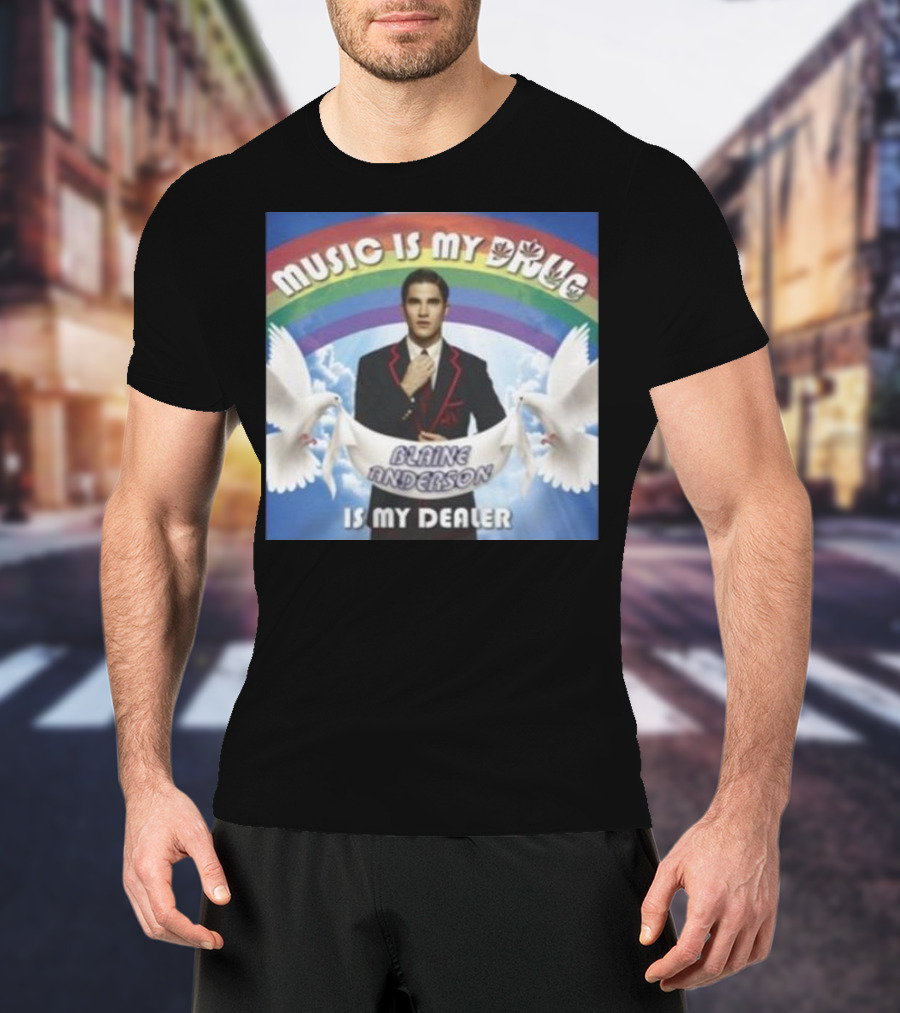 Music Is My Drug Blaine Anderson Is My Dealer Rainbow And Doves T-Shirt