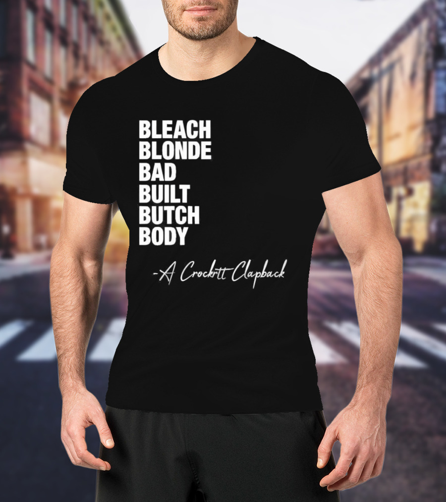 Bleach Blonde Bad Built Butch Body A Crockett Clapback T-Shirt
