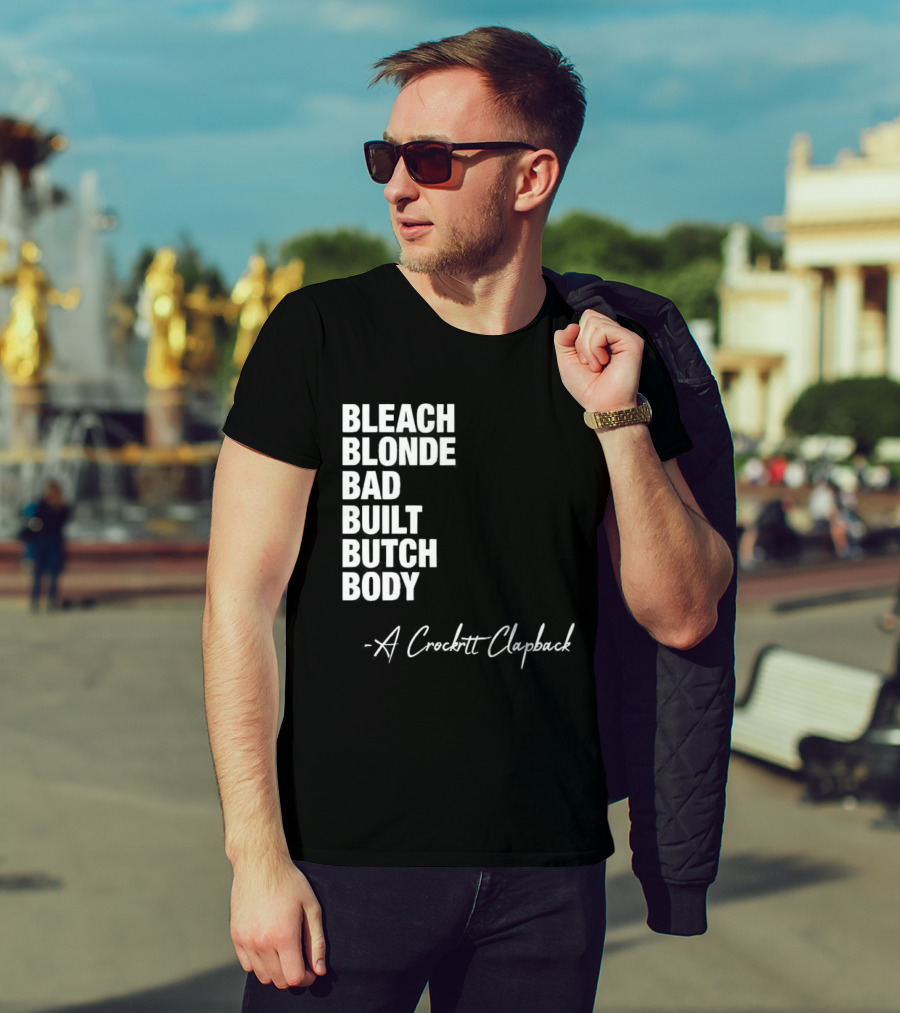 Bleach Blonde Bad Built Butch Body A Crockett Clapback T-Shirt