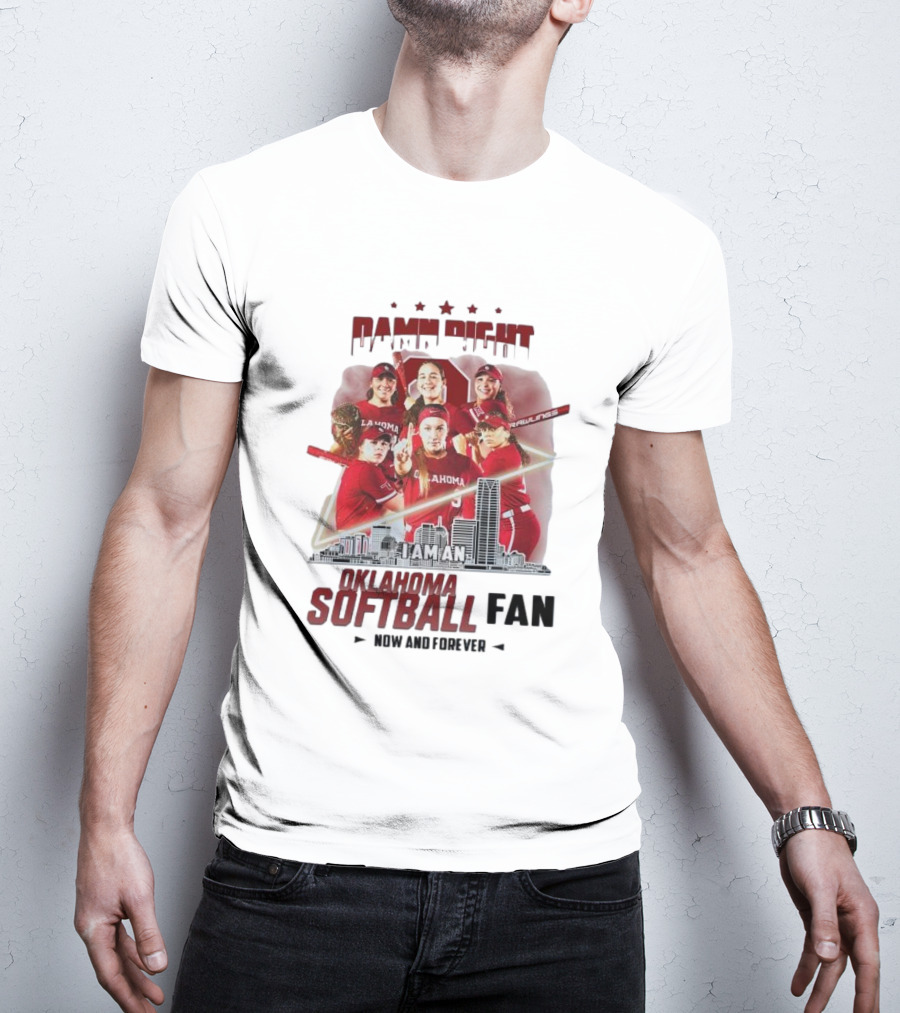 Damn Right I Am An Oklahoma Softball Fan Now And Forever Skyline Team Spirit T-Shirt