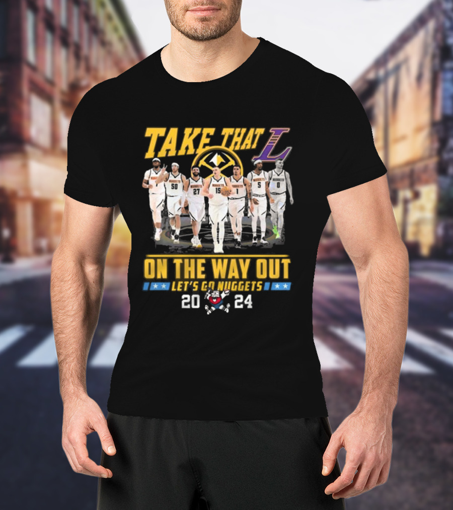Take That L On The Way Out Let's Go Nuggets T-Shirt
