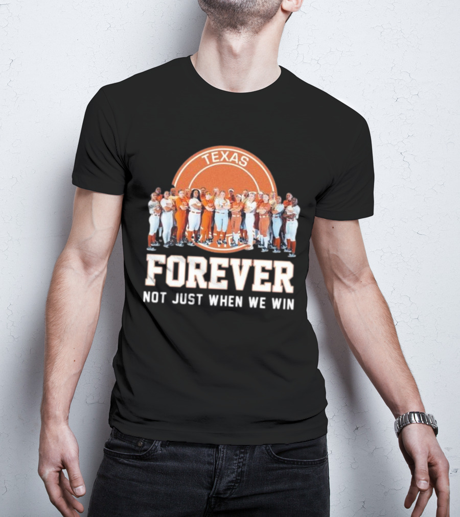 Texas Longhorn Women’s Softball Team Forever Not Just When We Win T-Shirt