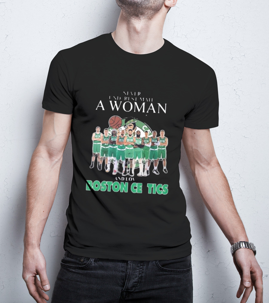 Never Underestimate A Woman Who Loves Boston Celtics Basketball Team T-Shirt