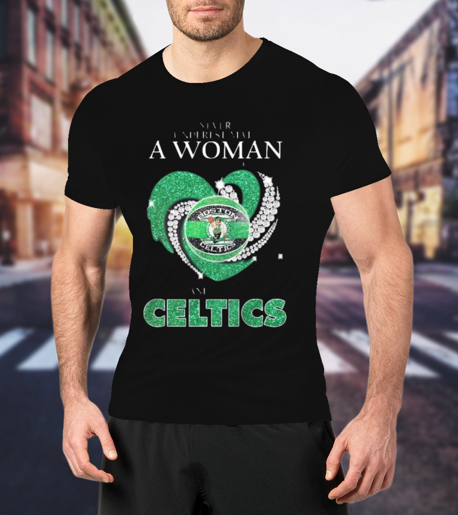 Never Underestimate A Woman Who Loves Boston Celtics T-Shirt