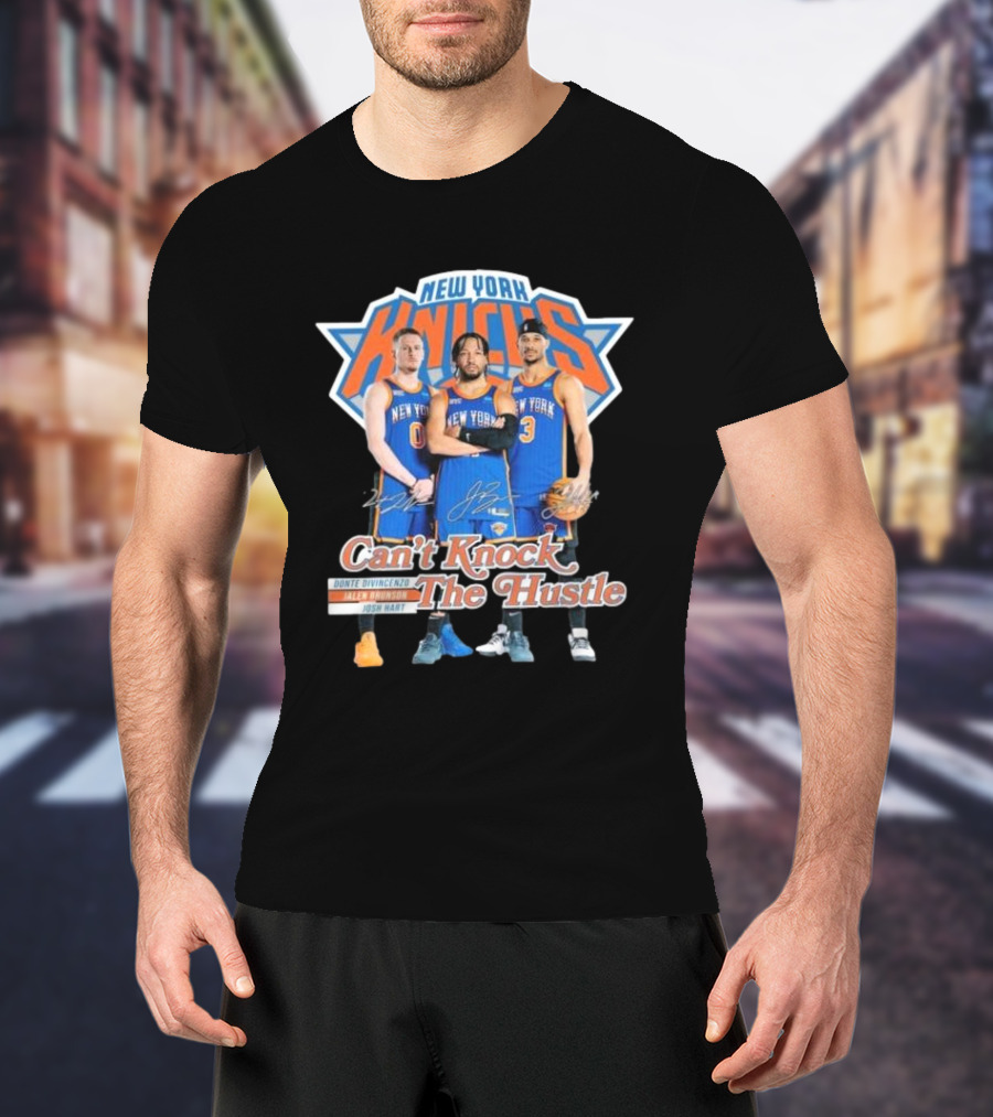 New York Knicks Can't Knock The Hustle Donte DiVincenzo Jalen Brunson Josh Hart Signatures T-Shirt