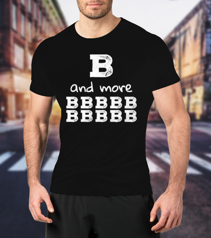 B And More B B B B B B B B B B T-Shirt