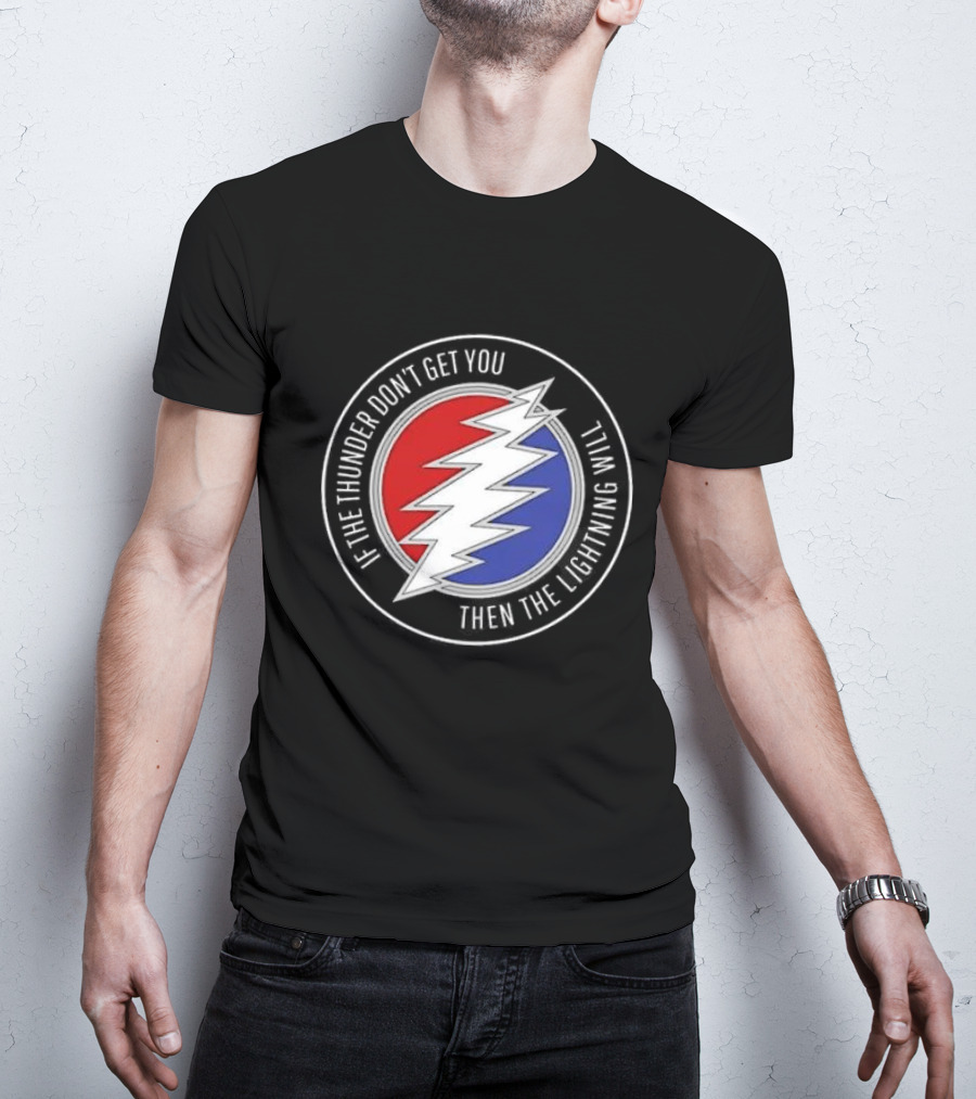 Grateful Dead If The Thunder Don’t Get You Then The Lightning Will Steal Your Face T-Shirt