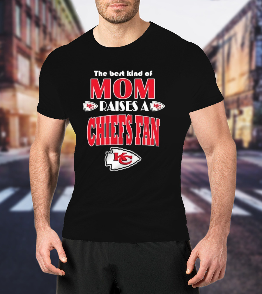The Best Kind Of Mom Raises A Chiefs Fan Kansas City Chiefs T-Shirt