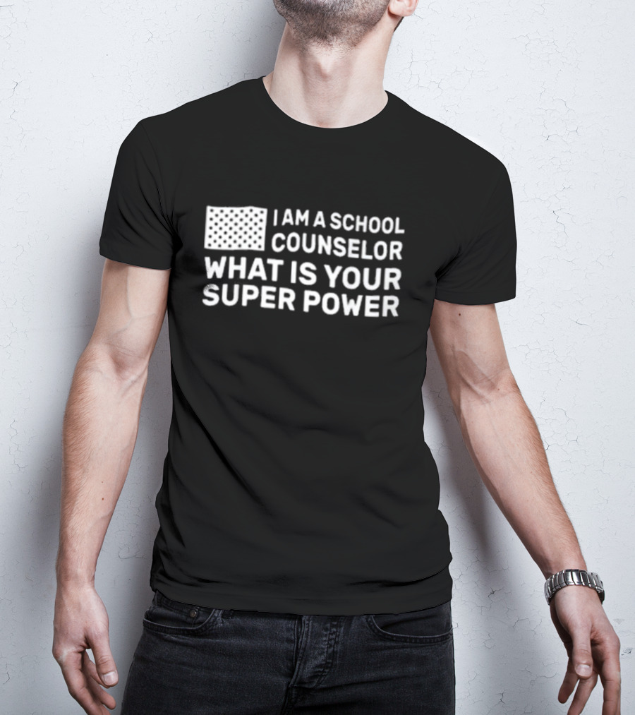 I Am A School Counselor What Is Your Super Power T-Shirt