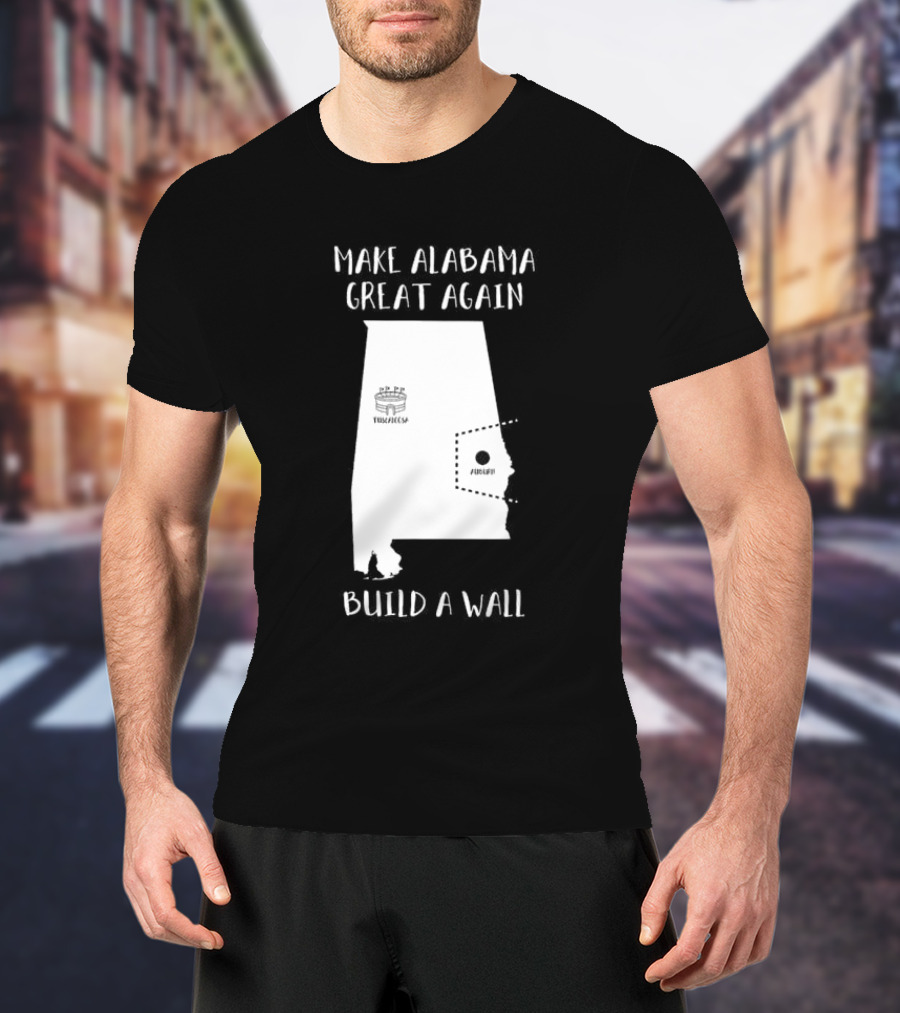 Make Alabama Great Again Mobile Wall Tuscaloosa Fortified Structure T-Shirt