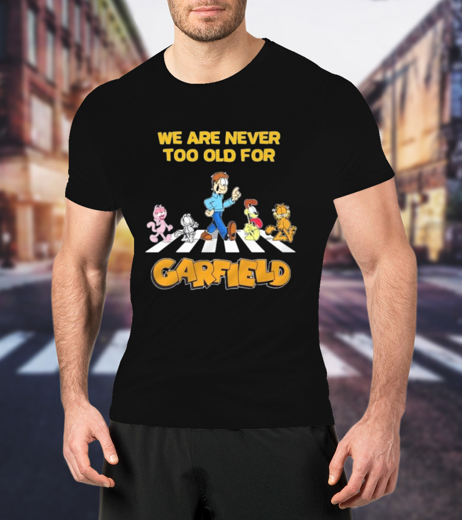 We Are Never Too Old For Garfield Abbey Road Crossing With Jon Odie Nermal Arlene T-Shirt