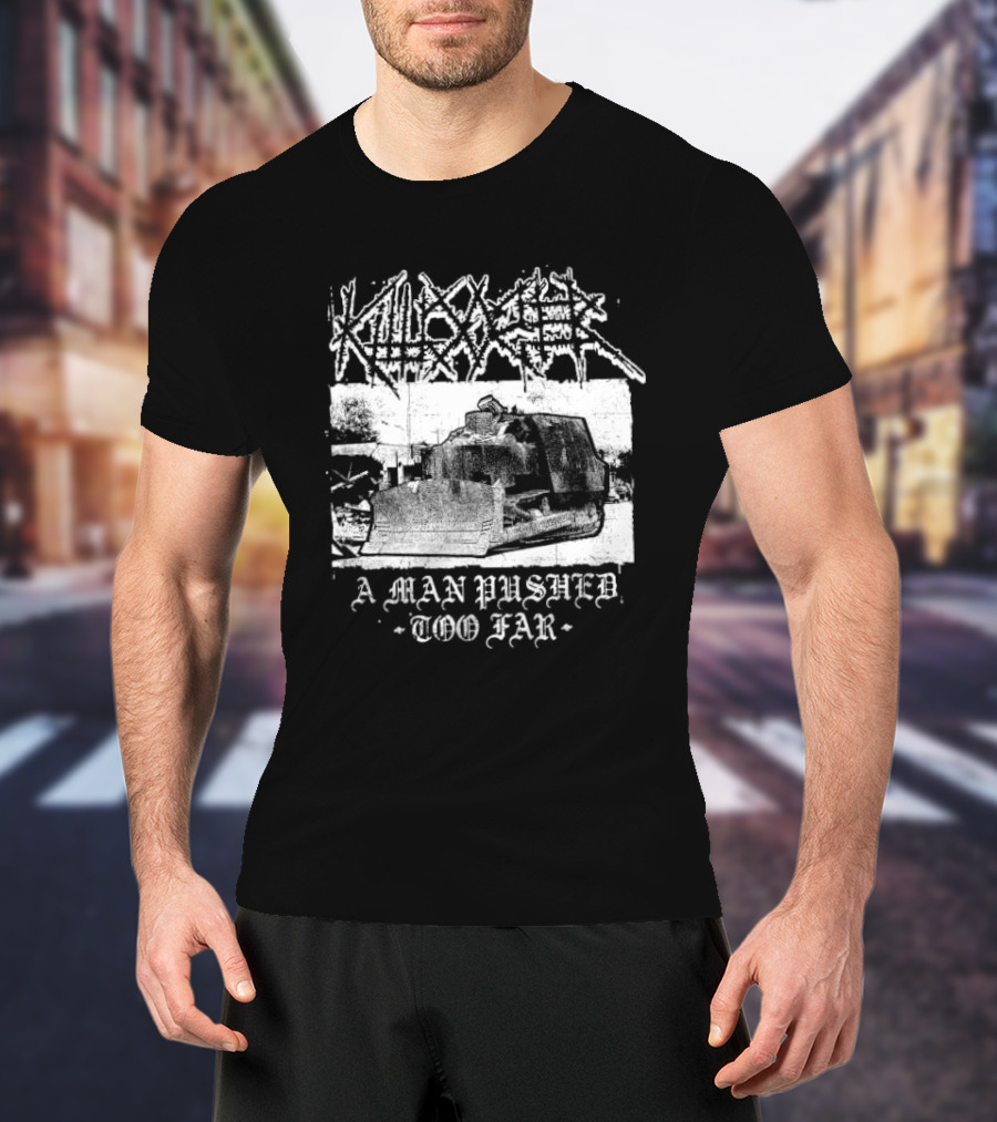 Killdozer Metal A Man Pushed Too Far Bulldozer T-Shirt
