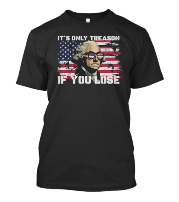 George Washington It's Only Treason If You Lose American Flag Sunglasses USA Patriotic T-Shirt