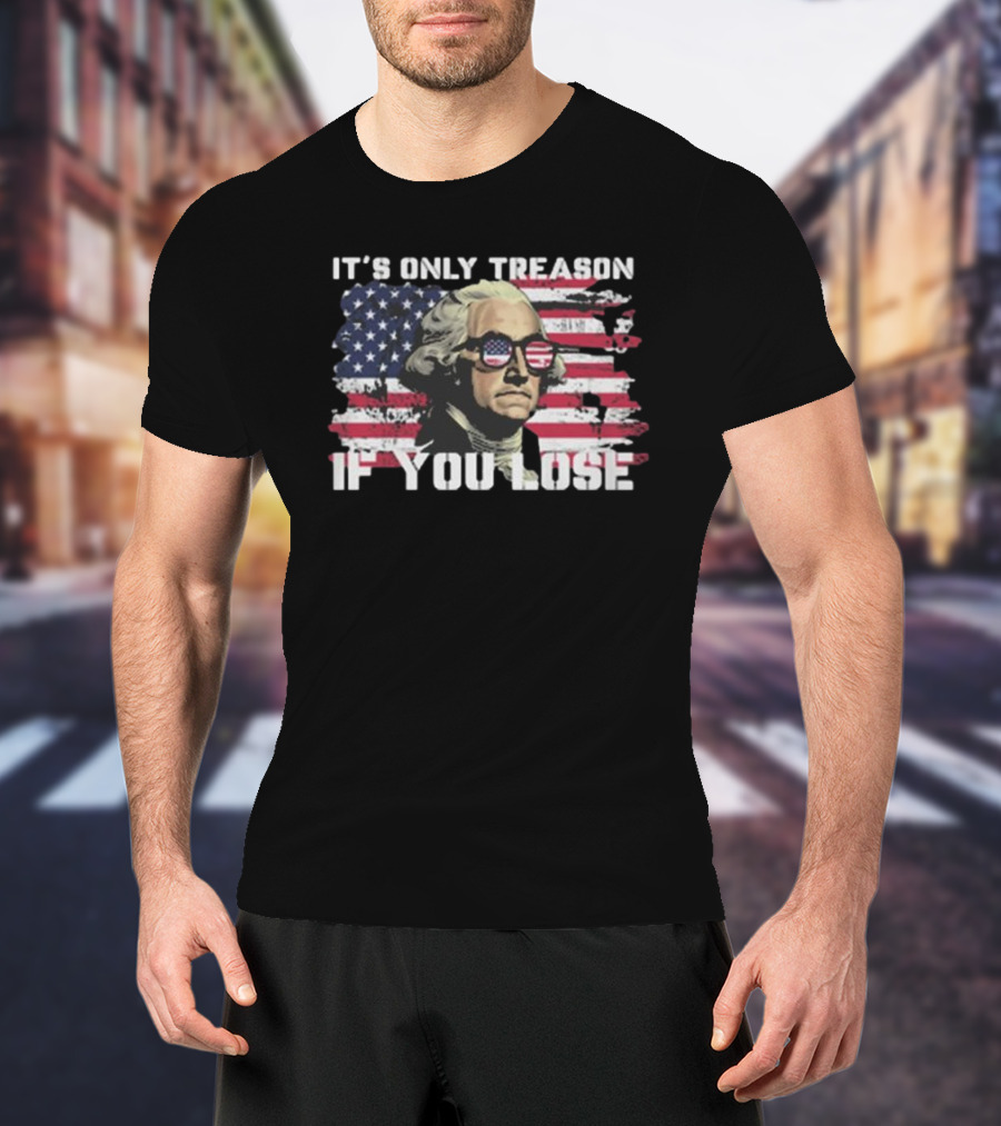 George Washington It's Only Treason If You Lose American Flag Sunglasses USA Patriotic T-Shirt