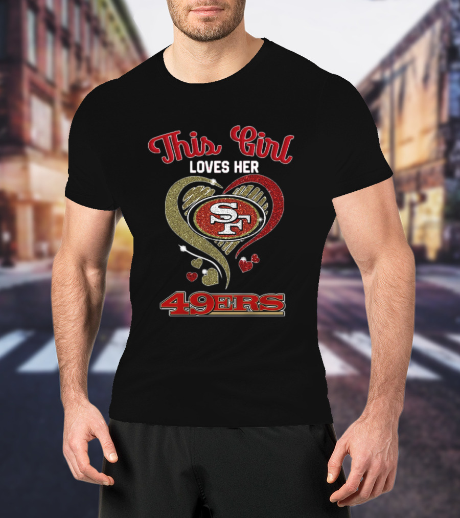 This Girl Loves Her San Francisco 49ers Heart SF Logo NFL T-Shirt