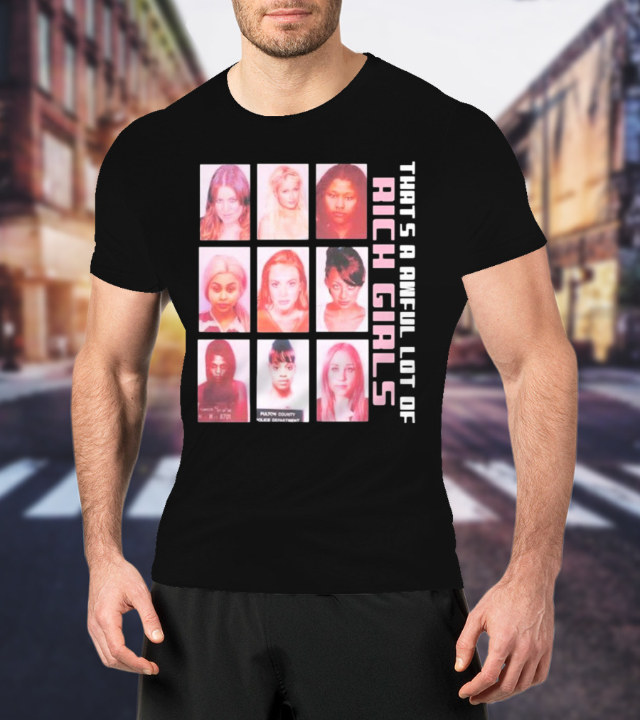 That's A Awful Lot Of Rich Girls Mugshots Fulton County Police Department T-Shirt